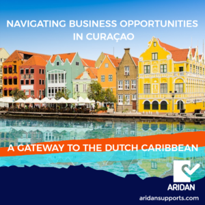 NAVIGATING BUSINESS OPPORTUNITIES IN CURAÇAO: A GATEWAY TO THE DUTCH CARIBBEAN